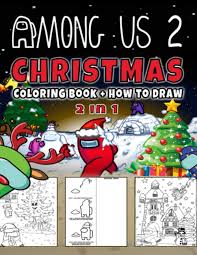 Unofficial subreddit for the game among us by innersloth. Among Us 2 Christmas Coloring Book How To Draw 2 In 1 Learn To Draw 20 Unique Among Us Characters An Amazing Comic Coloring Book More Than 30