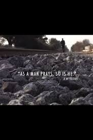 A W Tozer Como Un Hombre Ora Asi Es El Frases Cristianas Cristianos Frases