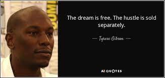 They dont really listen to speeches or talks. Tyrese Gibson Quote The Dream Is Free The Hustle Is Sold Separately