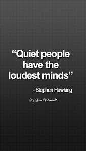 Quote Quiet People Have The Loudest Minds Wise Quotes Inspirational Quotes Quotes