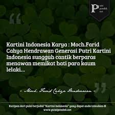 Hal ini sempat membuatnya rendah diri hingga terus menyembunyikan identitas aslinya saat karyanya diterbitkan pertama kali. Puisi Tentang Kartini Indonesia 3 Bait Oleh Moch Farid Cahya Hendrawan