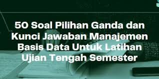 Maybe you would like to learn more about one of these? 50 Soal Pilihan Ganda Dan Kunci Jawaban Manajemen Basis Data Untuk Latihan Ujian Tengah Semester Berbagiruang Com