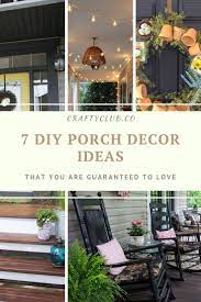7 Diy Porch Decor Ideas That You Are Guaranteed To Love Crafty Club Diy Craft Ideas Diy Porch Decor Diy Porch Porch Decorating