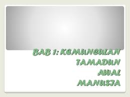 You can create one as well, really easily.get started. Bab 1 Kemunculan Tamadun Awal Manusia Ppt Download