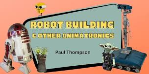 Robot Building & Other Animatronics With Paul Thompson