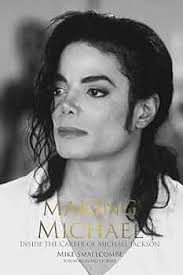 Making Michael: Inside the Career of Michael Jackson: Smallcombe, Mike:  9781910782514: Amazon.com: Books
