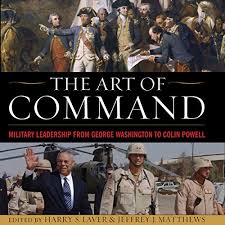 Harari hails powell's character as the essence of a host of supple executive virtues The Art Of Command Military Leadership From George Washington To Colin Powell By Harry S Laver Jefferey J Matthews Audiobook Audible Com