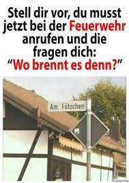 Wo Brennt Es Denn Lustige Spruche Bilder Witzige Bilder Spruche Witze Spruche