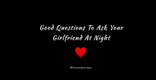 Girls want her boyfriend to be funny and sweet. 200 Questions To Ask Your Girlfriend Romantic Cute Deep