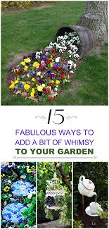 15 Fabulous Ways To Add A Bit Of Whimsy To Your Garden Garden Whimsy Garden Projects Garden Design