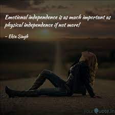 Indians are celebrating 74 years of independence from the british rule this year. Emotional Independence Is Quotes Writings By Ekta Singh Yourquote