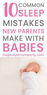 10 Common Baby Sleep Mistakes See The Newborn Sleep Mistakes That New Parents Make When Getting Their B Sleep Training Baby Baby Sleep Consultant Baby Advice