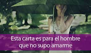 Como Amar Esta Carta Es Para El Hombre Que No Supo Amarme Elartedesabervivir Com