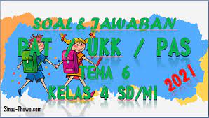 Download pts kelas 6 tema 7 subtema 2 dan 3doc. Soal Jawaban Pat Ukk Tema 6 Kelas 4 Sd Mi Tahun 2021 Sinau Thewe Com