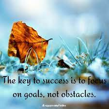 The Key To Success Is To Focus On Goals Not Obstacles Successquotes Quotes Motivationalquotes Inspirationalq Focus On Goals Key To Success Success Quotes