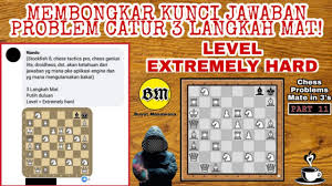 Oke langsung saja kita ke inti teka teki. Problem Catur 3 Langkah Mati Dan Jawabannya Hal