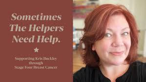 Fundraiser for Kris Buckley by Gina Jacobson : Help The Helper: Kris  Buckley's Stage 4 Cancer ⭐️