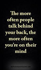 The More Often People Talk Behind Your Back The More Often You Re On Their Mind Galaxies Vibes Annoying People Quotes Stupid People Quotes Talking Behind My Back Quotes