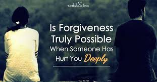 That's where happiness and positivity are. Is Forgiveness Truly Possible In Relationships When Someone Has Hurt You Deeply