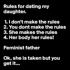 Rules For Dating My Daughter 1 I Don T Make The Rules 2 You Dont Make