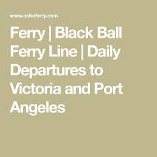 Black Ball Ferry Line Port Angeles Ferry Black Ball Ferry Line Daily Departures To Victoria And Port Angeles Port Angeles Ferry Departures