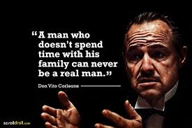 A Man Who Doesn T Spend Time With His Family Can Never Be A Real Man The Godfather Don Vito Corleone Godfather Quotes Powerful Quotes Badass Quotes