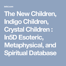 The New Children Indigo Children Crystal Children In5d
