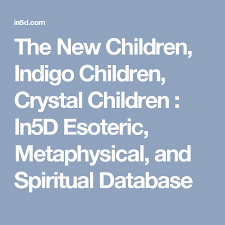 the new children indigo children crystal children in5d