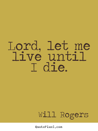 Let Me Die Quotes Quotesgram