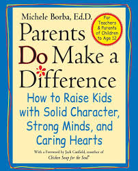 Parents Do Make a Difference: How to Raise Kids with Solid Character,  Strong Minds, and Caring Hearts