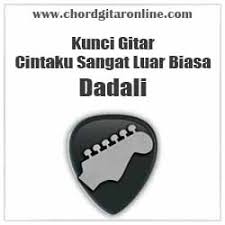 Chord Cintaku Sangat Luar Biasa Dadali Original Kunci Gitar Nada D Chord Gitar Online