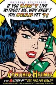 If You Can't Live Without Me, Why Aren't You Dead Yet?, Cynthia Heimel