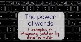 The power of words comes into play during the times when we define our reality. The Power Of Words 4 Examples Of Influencing Reaction By Choice Of Words Julia Bramble Bramble Buzz