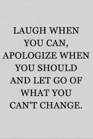 Laugh When You Can Apologise When You Should And Let Go Of What You Can T Change Words Words Quotes Life Quotes