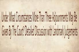 Under What Circumstances More Than Three Adjournments May Be Given By The Court Legal Provision Of Adjournment Under Cpc Order 17 Detailed Discussion With Landmark Judgements Multiple Khoj