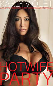 Hotwife Party - A Multiple Partner M M F M M Romance Novella eBook by Karly  Violet - EPUB Book | Rakuten Kobo United States