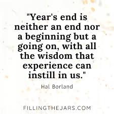 They read meaning into the barrage of spam on the unused computer, the delete key that stops working, the imagined abandonment in the decision to replace it. 43 Last Day Of The Year Quotes Filling The Jars