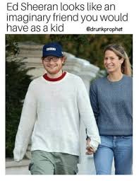 The most common ed sheeran clothing material is polyester. 17 Ridiculous Ed Sheeran Memes To Get You Laughing Out Loud Memebase Funny Memes
