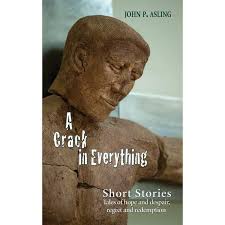 A Crack in Everything: Short Stories. Tales of hope and despair, regret and  redemption (Paperback)