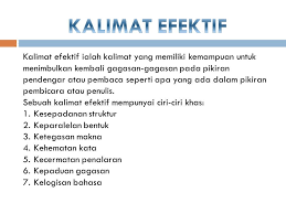 Kalimat efektif adalah susunan kata yang mengikuti kaidah kebahasaan dengan baik dan benar. Kalimat Efektif Ialah Kalimat Yang Memiliki Kemampuan Untuk Menimbulkan Kembali Gagasan Gagasan Pada Pikiran Pendengar Atau Pembaca Seperti Apa Yang Ada Ppt Download