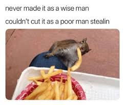 verse 1 never made it as a wise man. Never Made It As A Wise Man Couldn T Cut It As A Poor Man Stealin Never Meme On Me Me