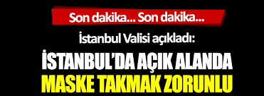 Istanbul Valisi Acikladi Istanbul Da Acik Alanda Maske Takmak Zorunlu