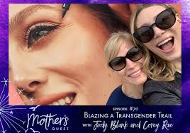 Ep 70: Blazing a Transgender Trail with Corey Rae and her mother Judy Blank 