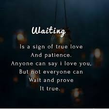 Waiting Is A Sign Of True Love And Patience Love Love Quotes Quotes Quote Patien 8230 Patience Love Quotes Patience Love True Love Quotes
