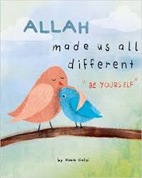Allah Made Us All Different Be Yourself Rabia Gelgi 9781979911177 Amazon Com Books Islamic Books For Kids Kids Story Books Allah