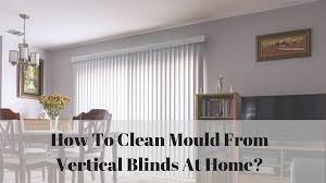 Nov 16, 2018 · in order to clean your vertical fabric blinds, you can make a simple diy home detergent pour some water in a bucket, add a good amount of mild soap, a few drops of essential oil, and you're done. How To Clean Mould From Vertical Blinds At Home 6 Proven Remedies Top Home Apps