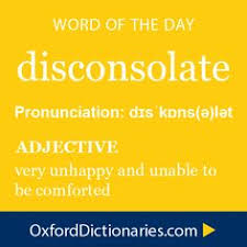 Disconsolate Adjective Very Unhappy And Unable To Be Comforted Word Of The Day For 5 December 2014 Wotd Wordoftheday Uncommon Words Words Unusual Words
