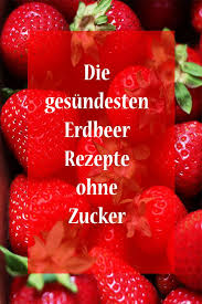 Die Gesundesten Erdbeer Rezepte Ohne Zucker Die Du Sicher Noch Nicht Kennst Rezepte Erdbeer Rezepte Rezepte Ohne Zucker
