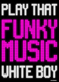 334 Play That Funky Music White Boy Funk Music Play That Funky Music Funky Music