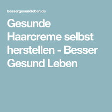 gesunde haarcreme selbst herstellen besser gesund leben besser gesund leben gesund leben haare